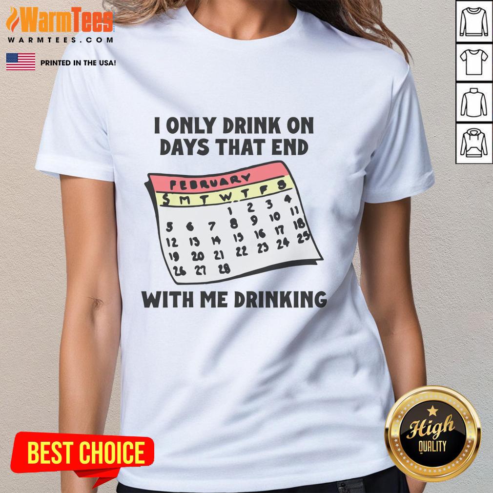Funny I Only Drink On Days That End With Me Drinking T-Shirt - Image 3