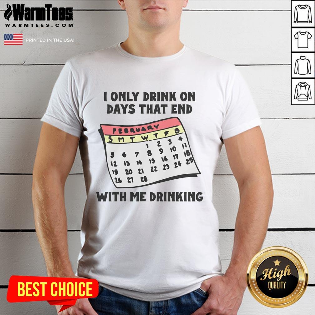 Funny I Only Drink On Days That End With Me Drinking T-Shirt