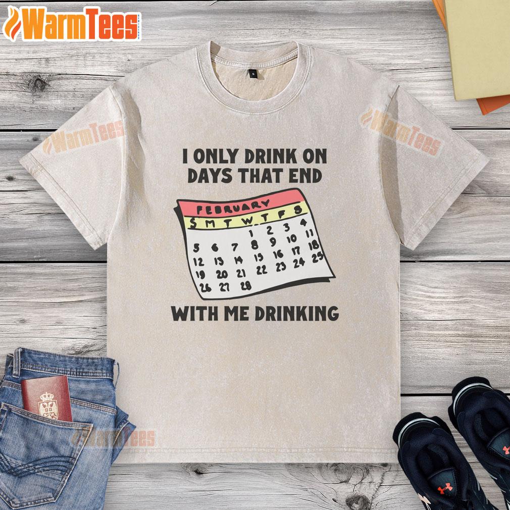 Funny I Only Drink On Days That End With Me Drinking T-Shirt - Image 6
