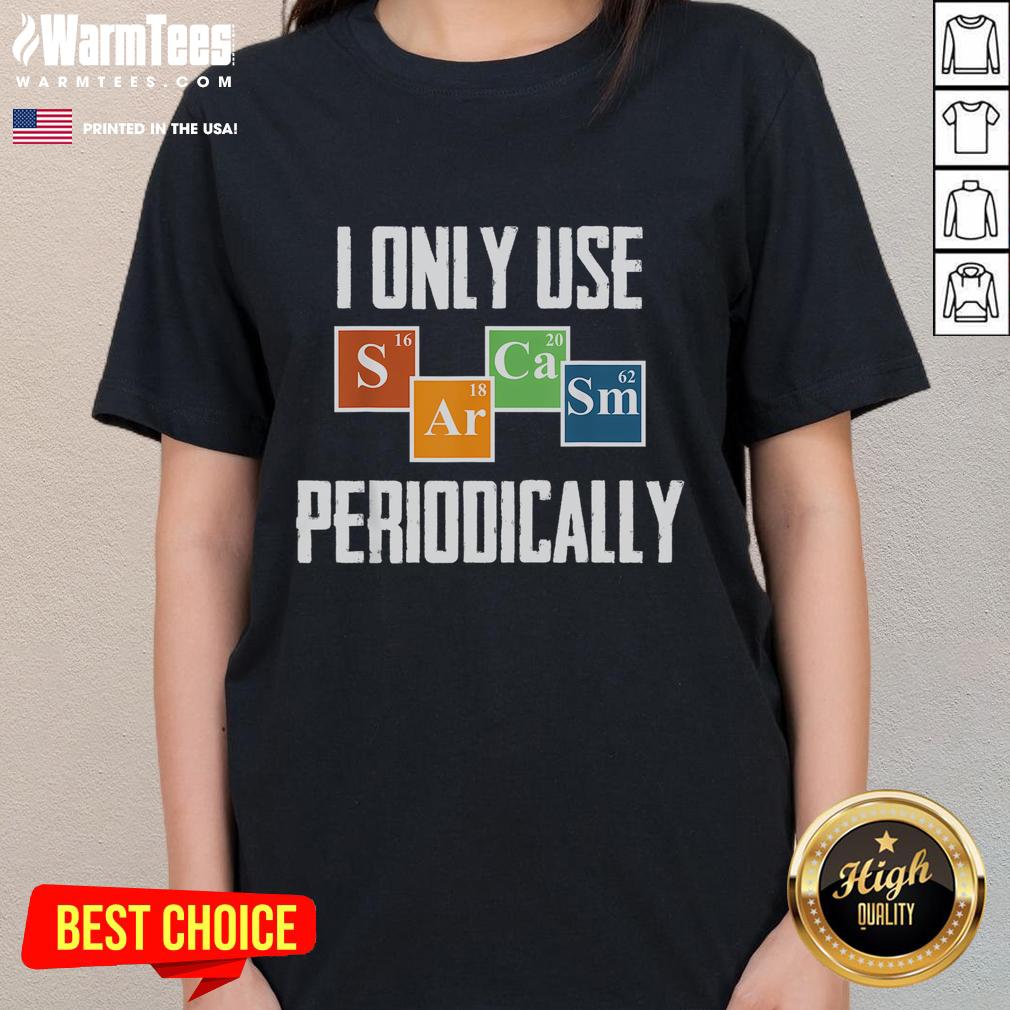 Funny I Only Use Sarcasm Periodically Science T-Shirt - Image 3