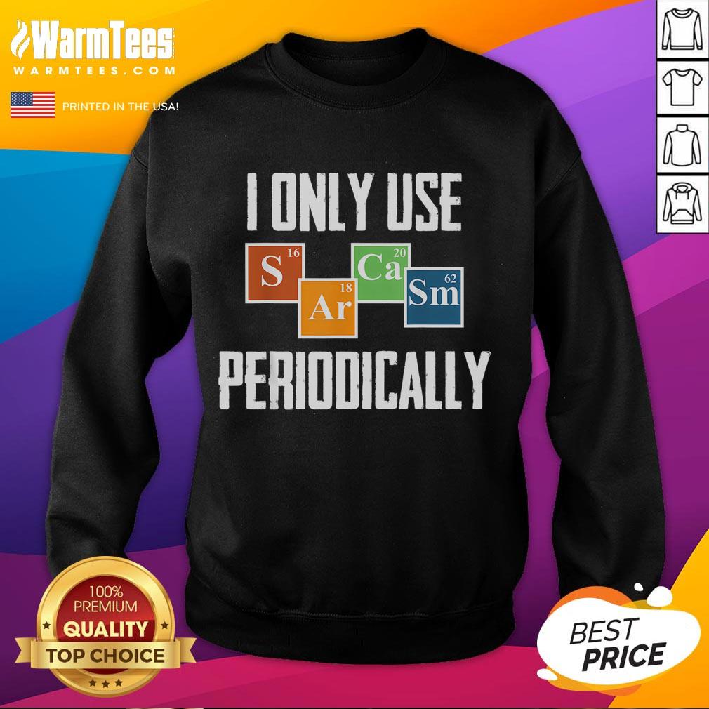 Funny I Only Use Sarcasm Periodically Science T-Shirt - Image 5