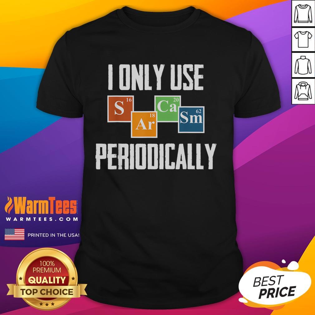 Funny I Only Use Sarcasm Periodically Science T-Shirt