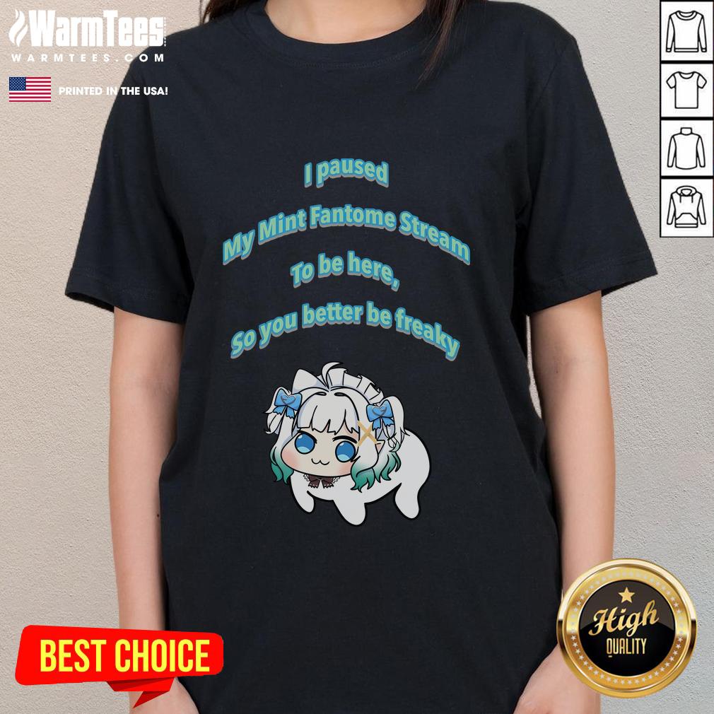 Funny I Pause My Mint Fantome Stream To Be Here So You Better Be Freaky Dororong Meme T-Shirt - Image 3