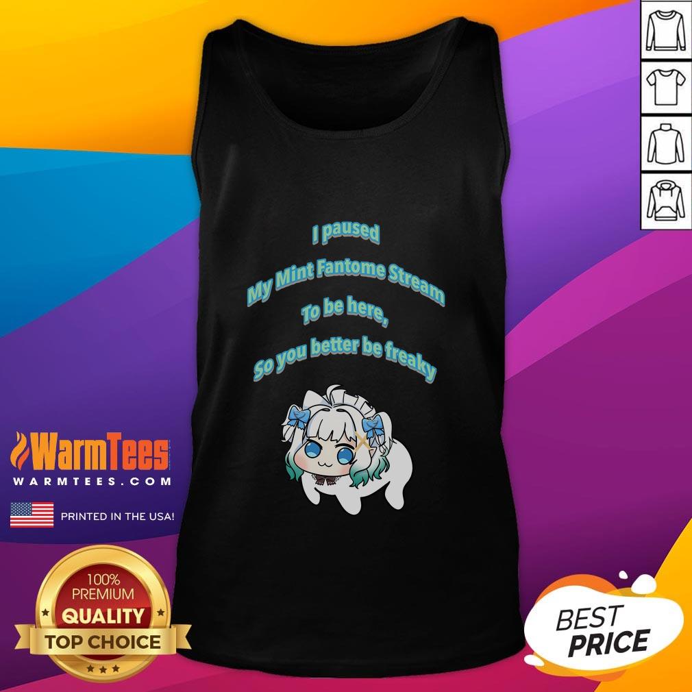 Funny I Pause My Mint Fantome Stream To Be Here So You Better Be Freaky Dororong Meme T-Shirt - Image 4
