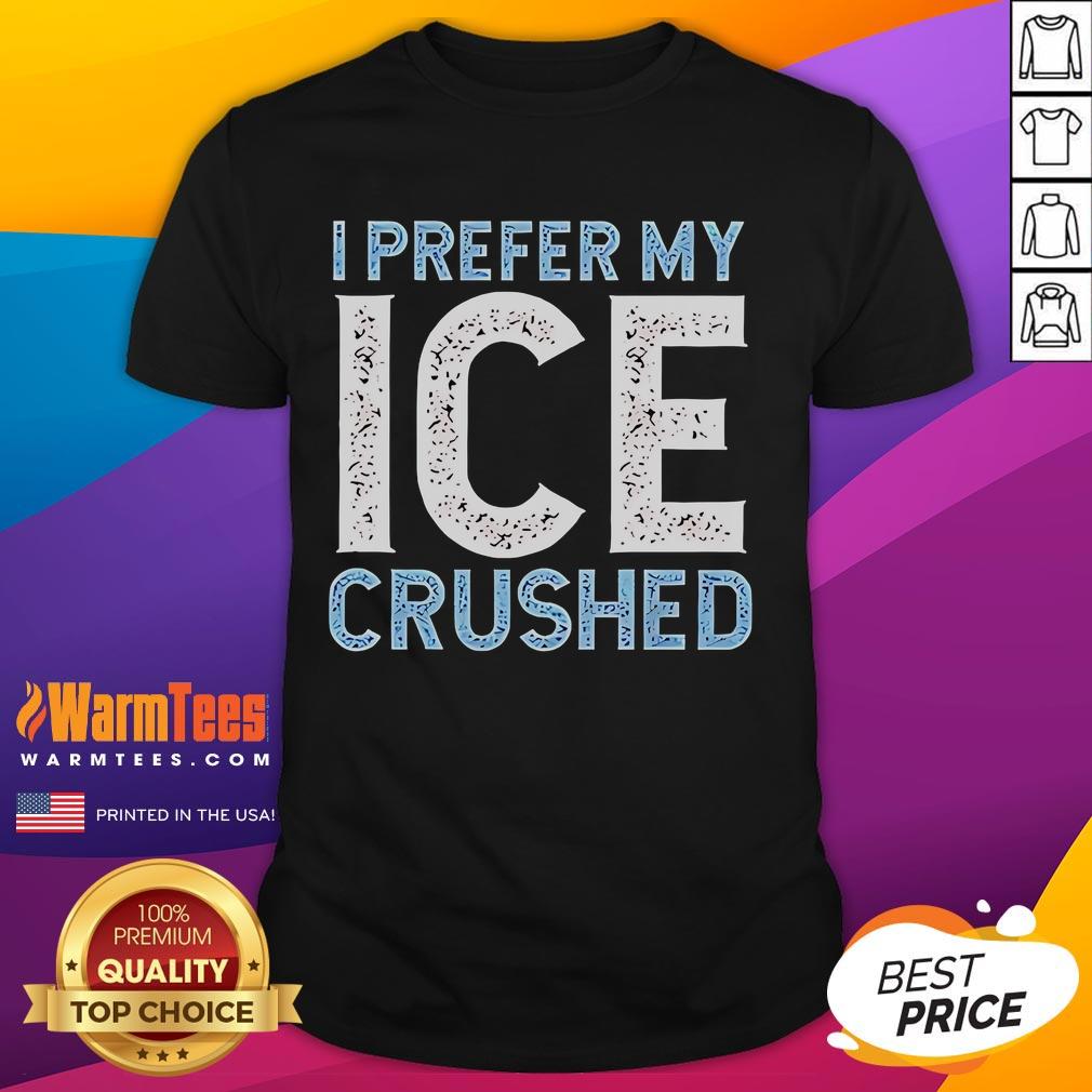 Funny I Prefer My Ice Crushed Abolish ICE T-Shirt