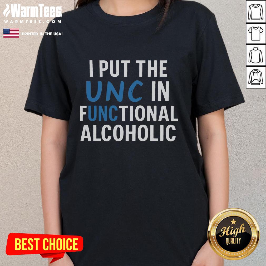 Funny I Put The UNC In Functional Alcoholic T-Shirt - Image 3