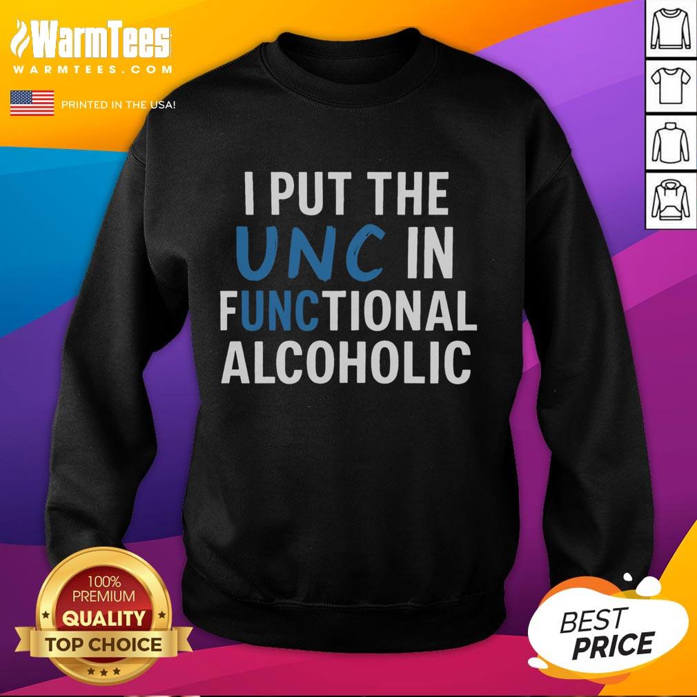 Funny I Put The UNC In Functional Alcoholic T-Shirt - Image 5