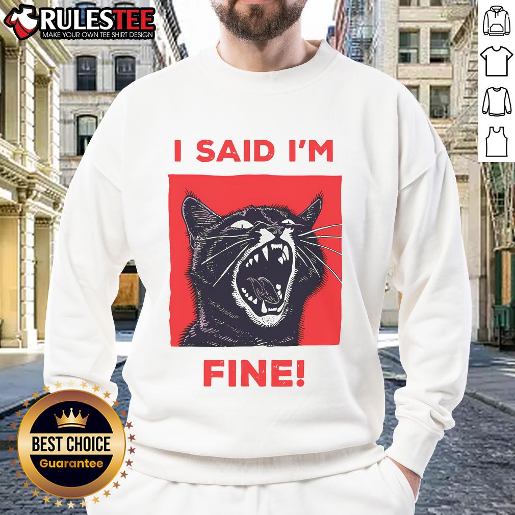 Funny I Said I'm Fine Cat Meme Cute Cat T-Shirt - Image 5