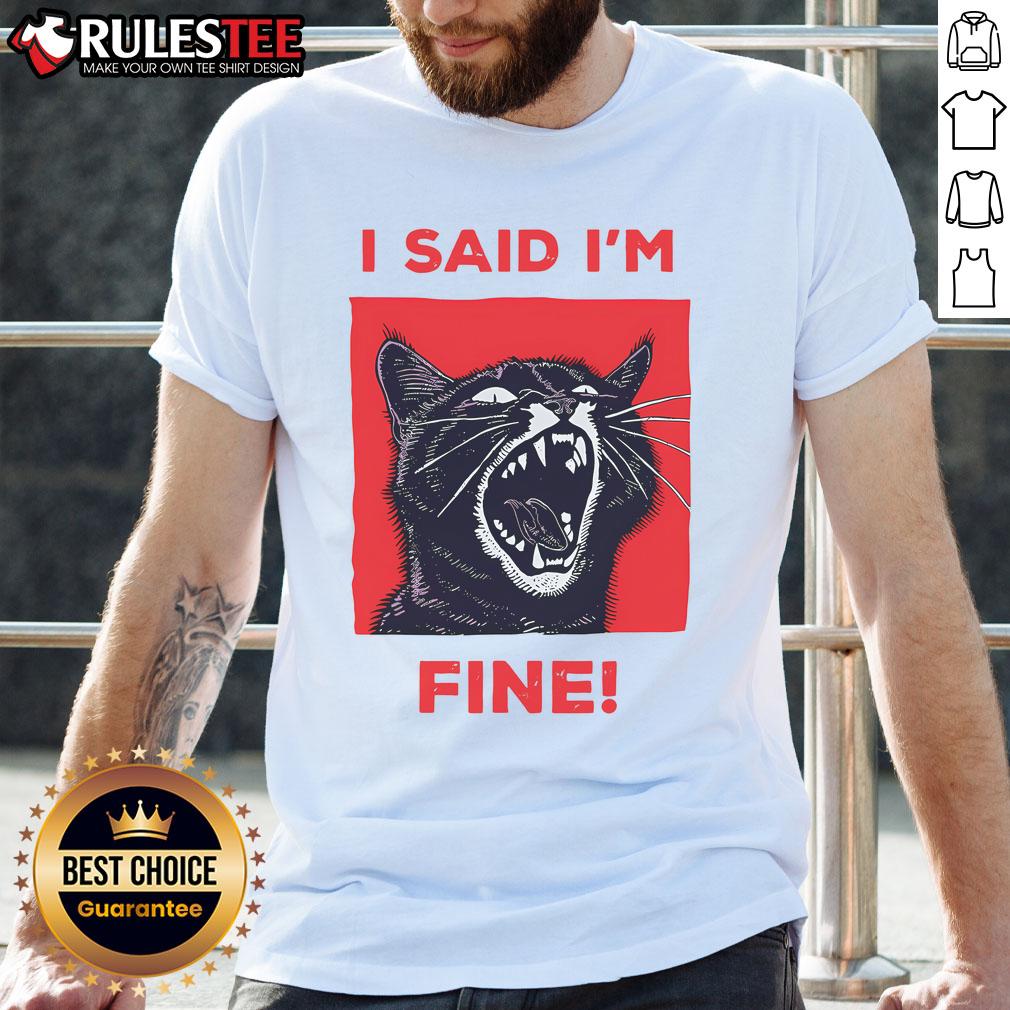 Funny I Said I'm Fine Cat Meme Cute Cat T-Shirt