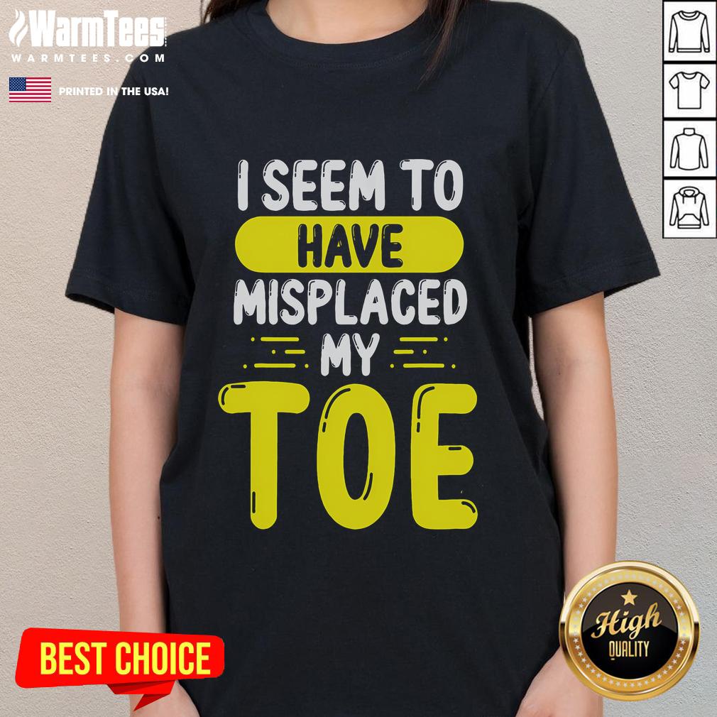 Funny I Seem To Have Misplaced My Toe T-Shirt - Image 3