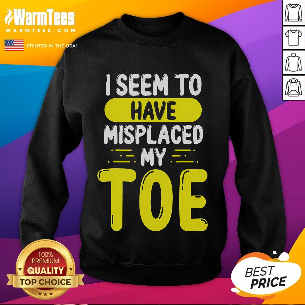 Funny I Seem To Have Misplaced My Toe T-Shirt - Image 5