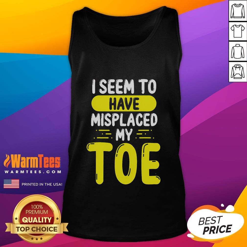 Funny I Seem To Have Misplaced My Toe T-Shirt - Image 4