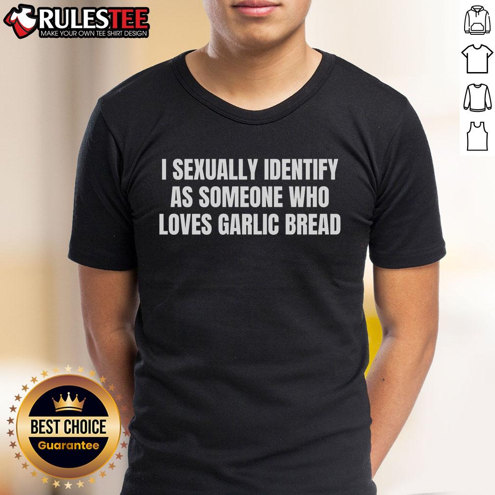Funny I Sexually Identify As Someone Who Loves Garlic Bread T-Shirt
