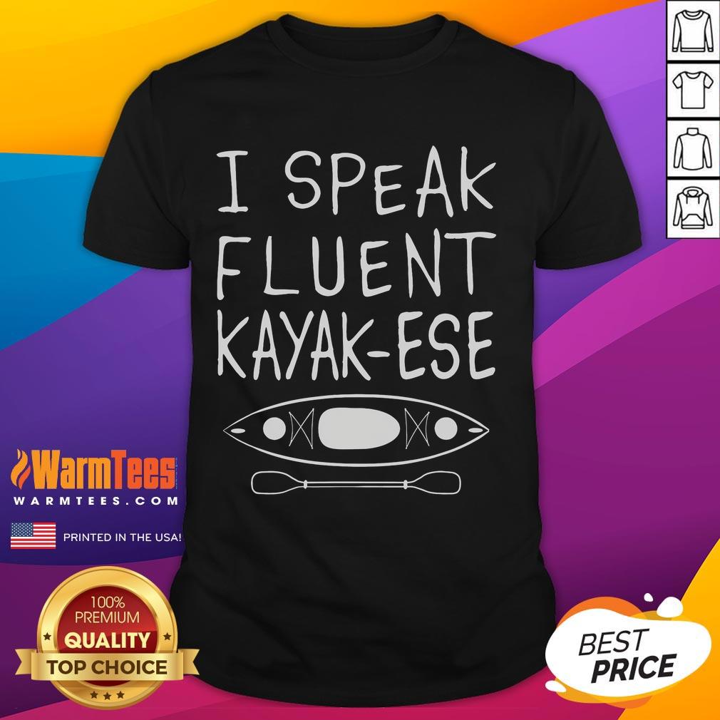 Funny I Speak Fluent Kayak-Ese Kayaker Kayaking Saying T-Shirt