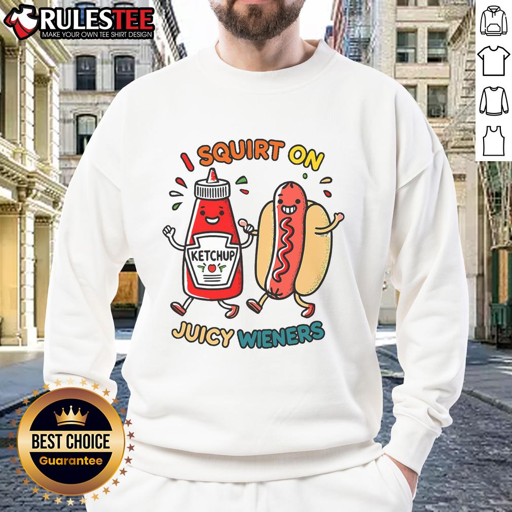 Funny I Squirt On Juicy Wieners Hot Dog T-Shirt - Image 5