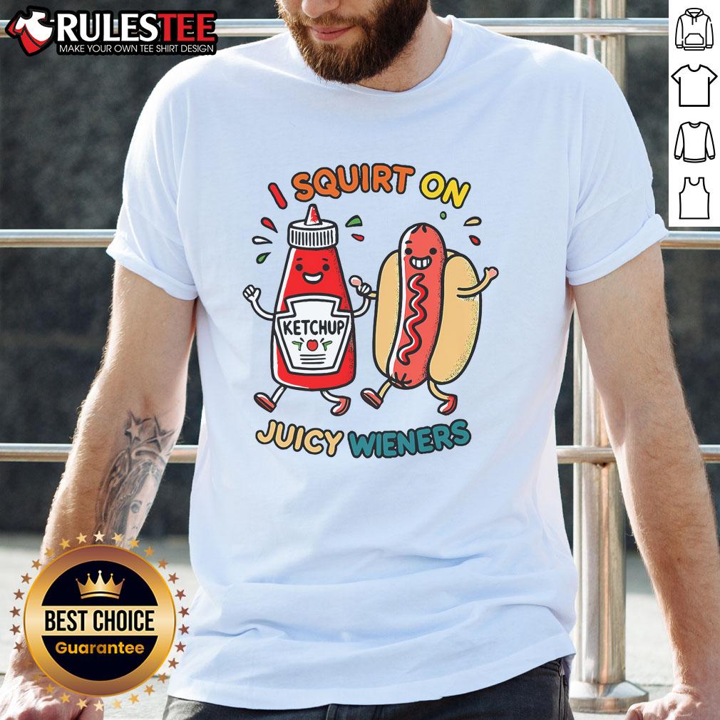Funny I Squirt On Juicy Wieners Hot Dog T-Shirt