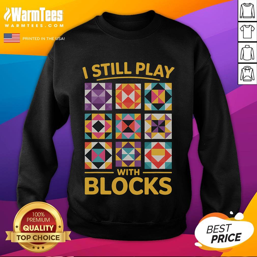 Funny I Still Play With Blocks Quilt Quilting T-Shirt - Image 5