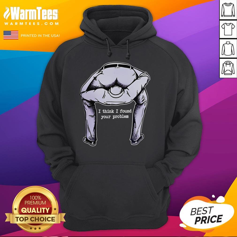 Funny I Think I Found Your Problem T-Shirt - Image 2