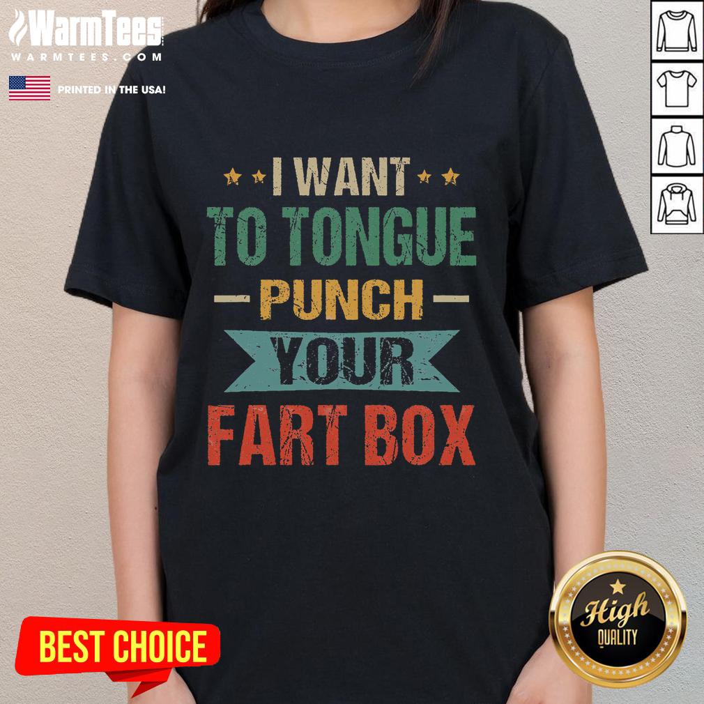 Funny I Want Tongue Punch Your Fart Box Word Pun Humor Sarcasm Joke T-Shirt - Image 3