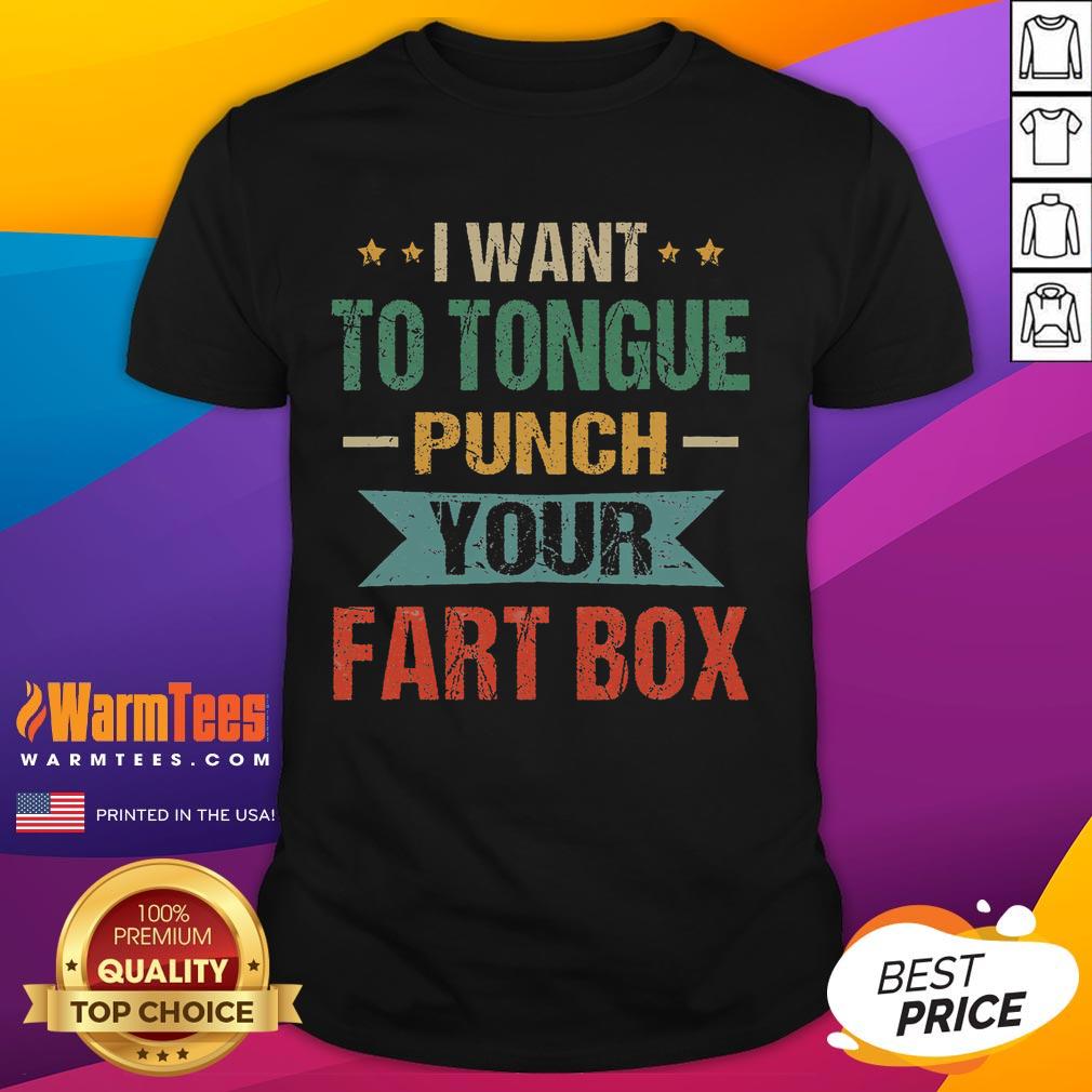 Funny I Want Tongue Punch Your Fart Box Word Pun Humor Sarcasm Joke T-Shirt