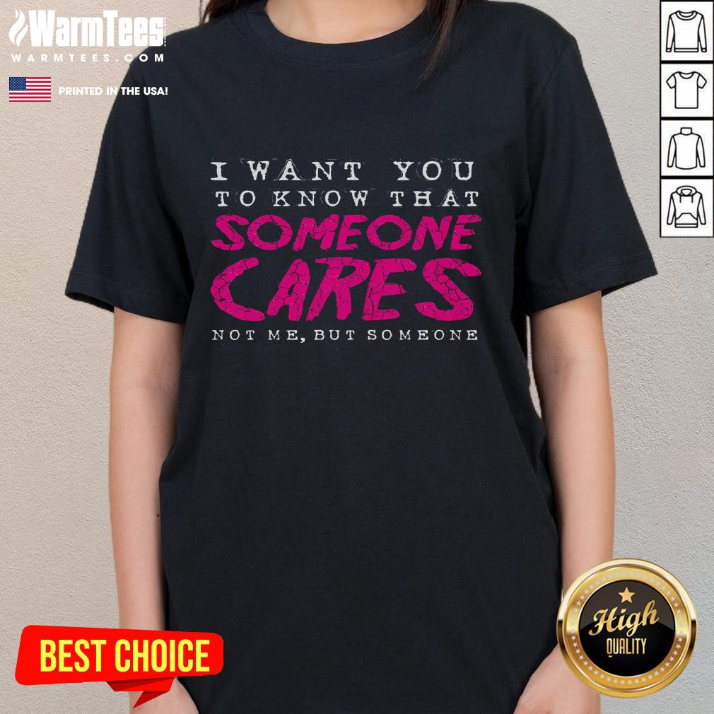 Funny I Want You To Know That Someone Cares Sarcastic T-Shirt - Image 3