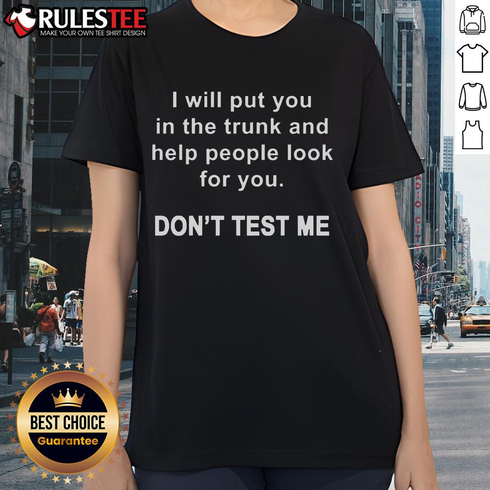 Funny I Will Put You In The Trunk Don't Test Me T-Shirt - Image 3