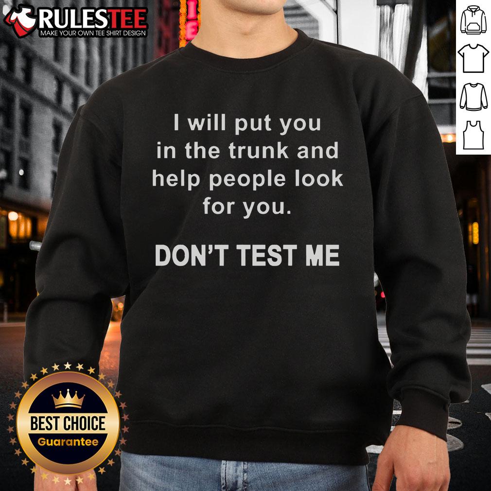 Funny I Will Put You In The Trunk Don't Test Me T-Shirt - Image 5