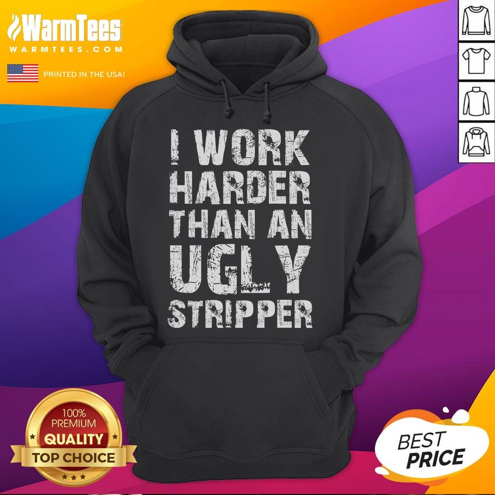 Funny I Work Harder Than An Ugly Stripper Grunge Text T-Shirt - Image 2
