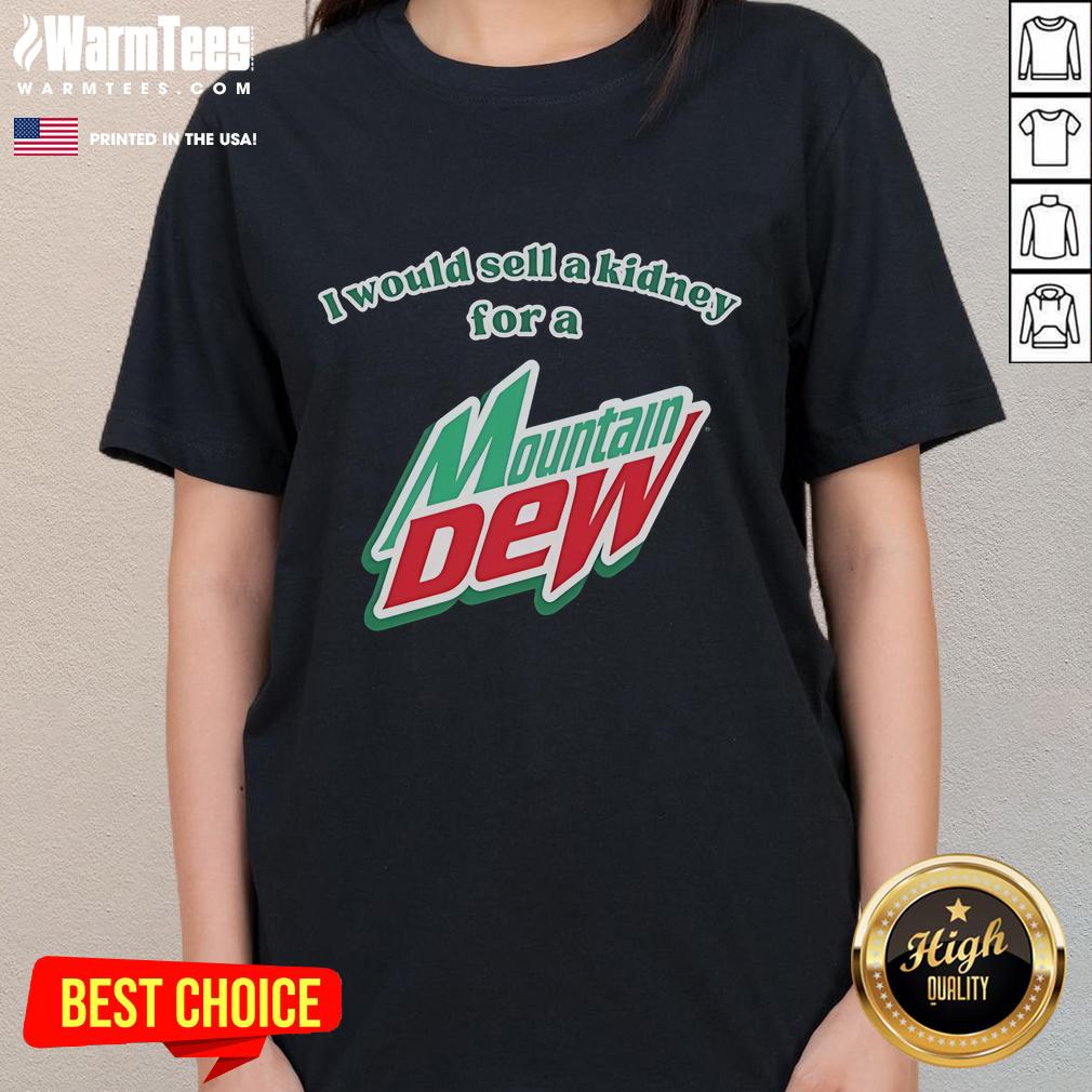 Funny I Would Sell A Kidney For A Mountain Dew T-Shirt - Image 3