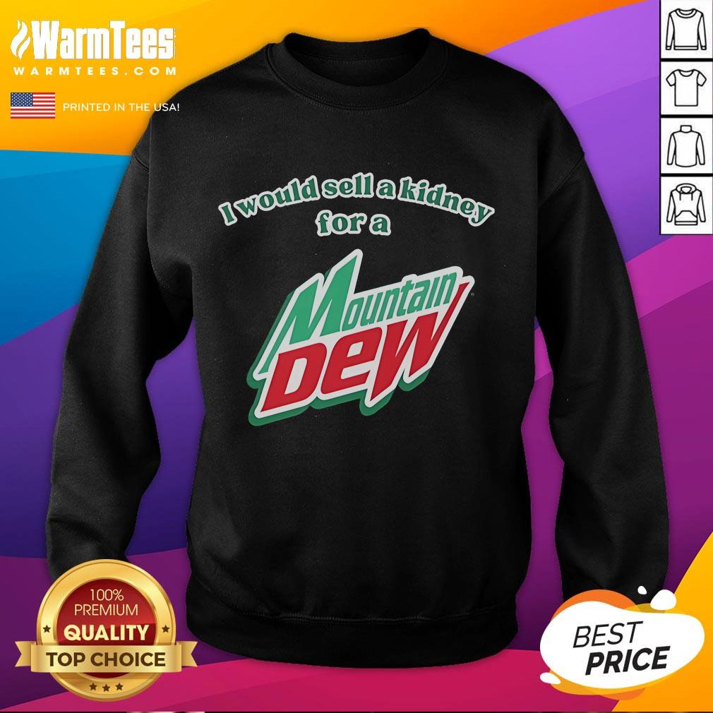 Funny I Would Sell A Kidney For A Mountain Dew T-Shirt - Image 5