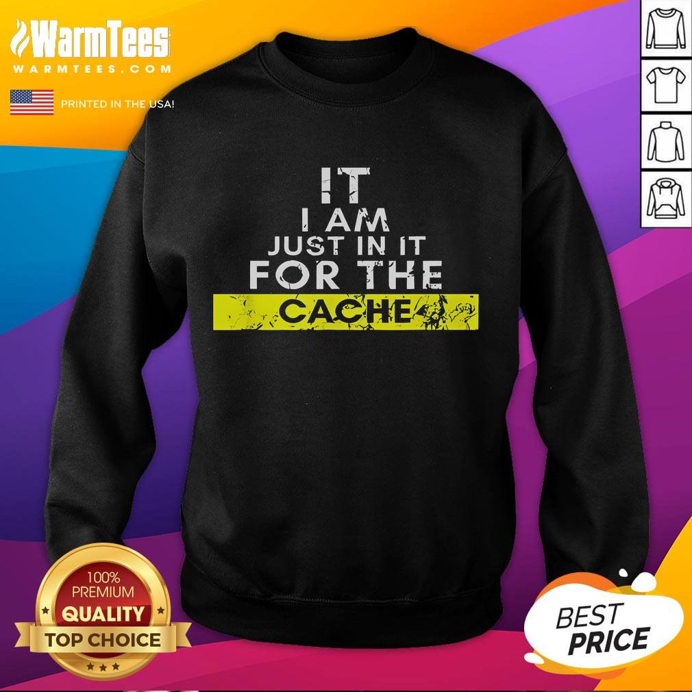 Funny IT I Am Just In It For The Cache T-Shirt - Image 5