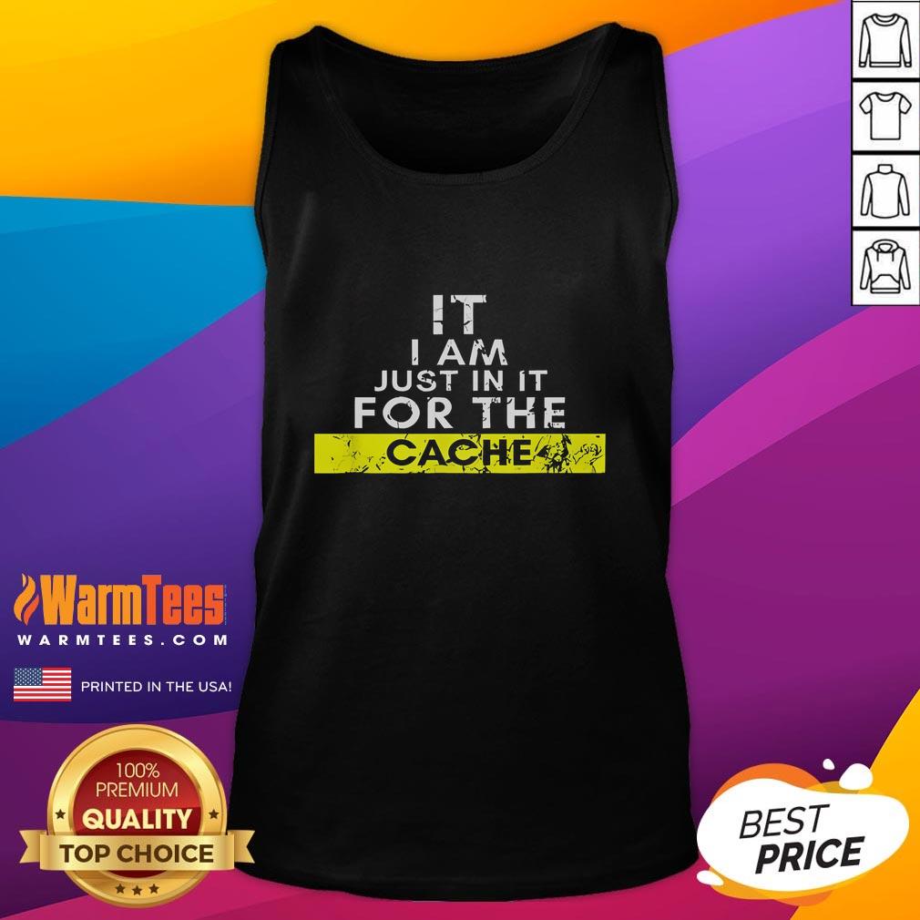 Funny IT I Am Just In It For The Cache T-Shirt - Image 4