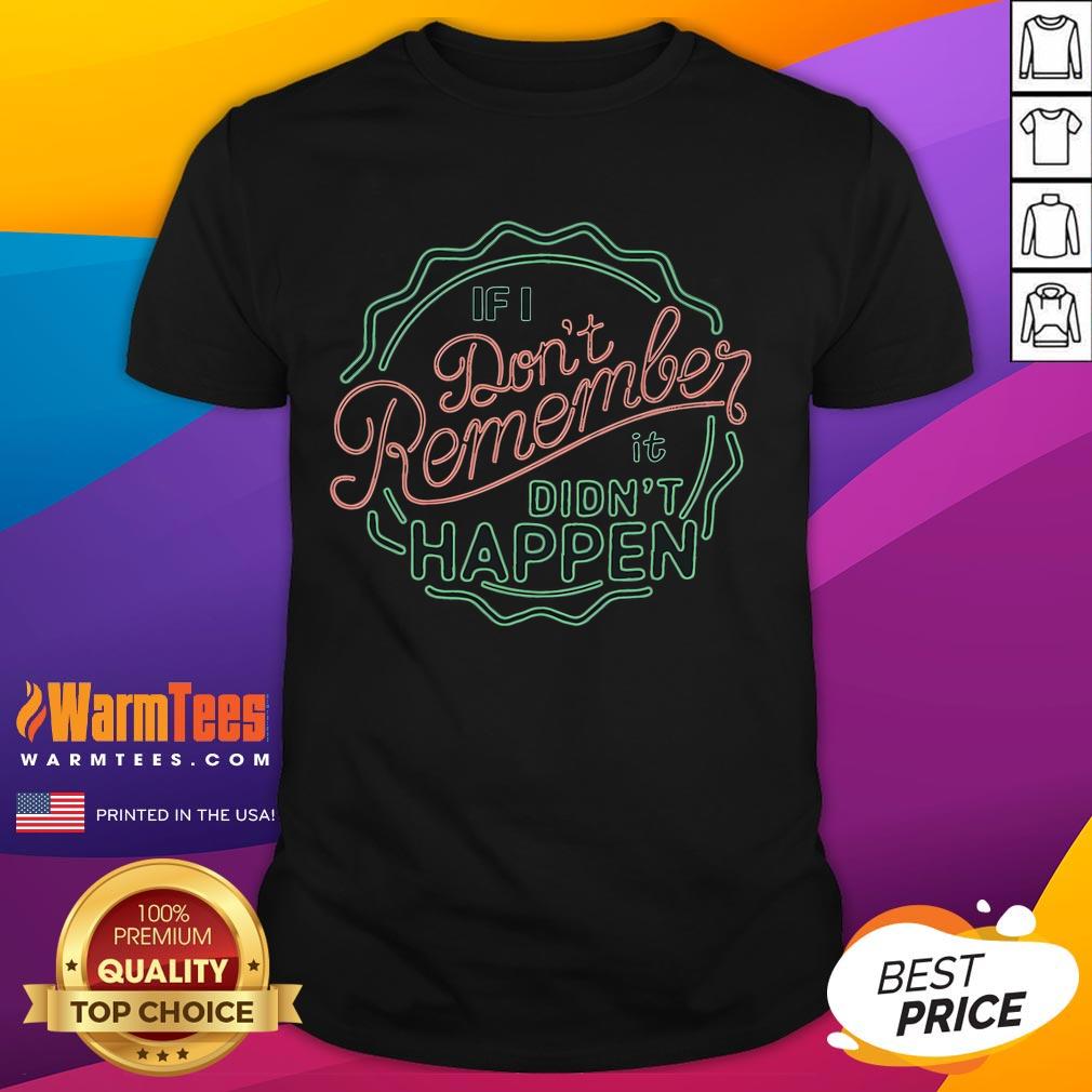 Funny If I Don't Remember It Didn't Happen Retro T-Shirt