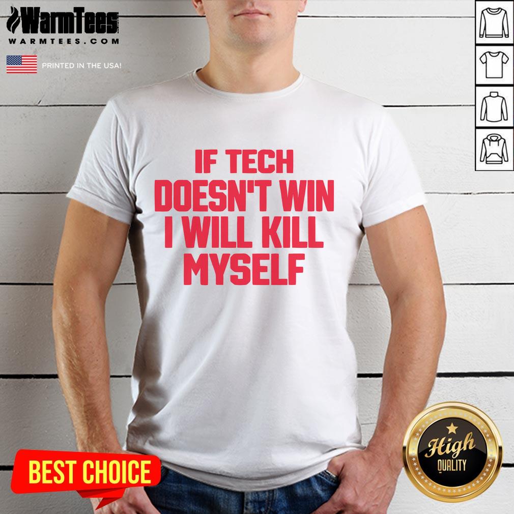 Funny If Tech Doesn't Win I Will Kill Myself T-Shirt