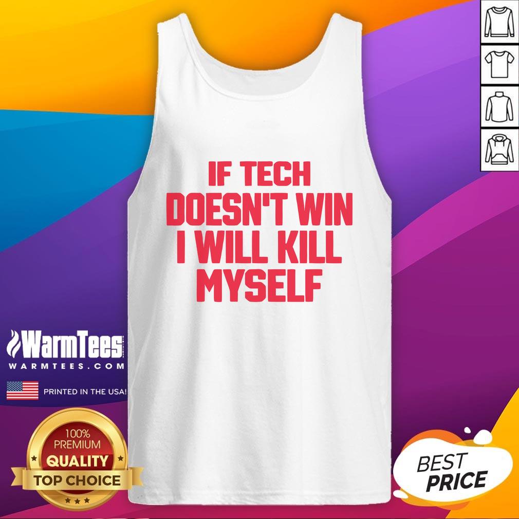 Funny If Tech Doesn't Win I Will Kill Myself T-Shirt - Image 4