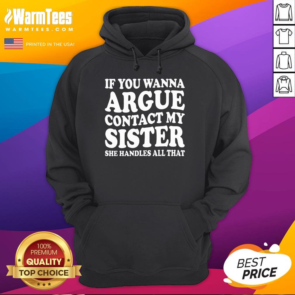 Funny If You Wanna Argue Contact My Sister Humorous Family T-Shirt - Image 2