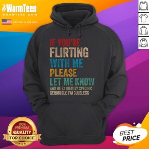Alternative view of Funny If You're Flirting With Me Please Let Know And Be Extremely Specific T-Shirt