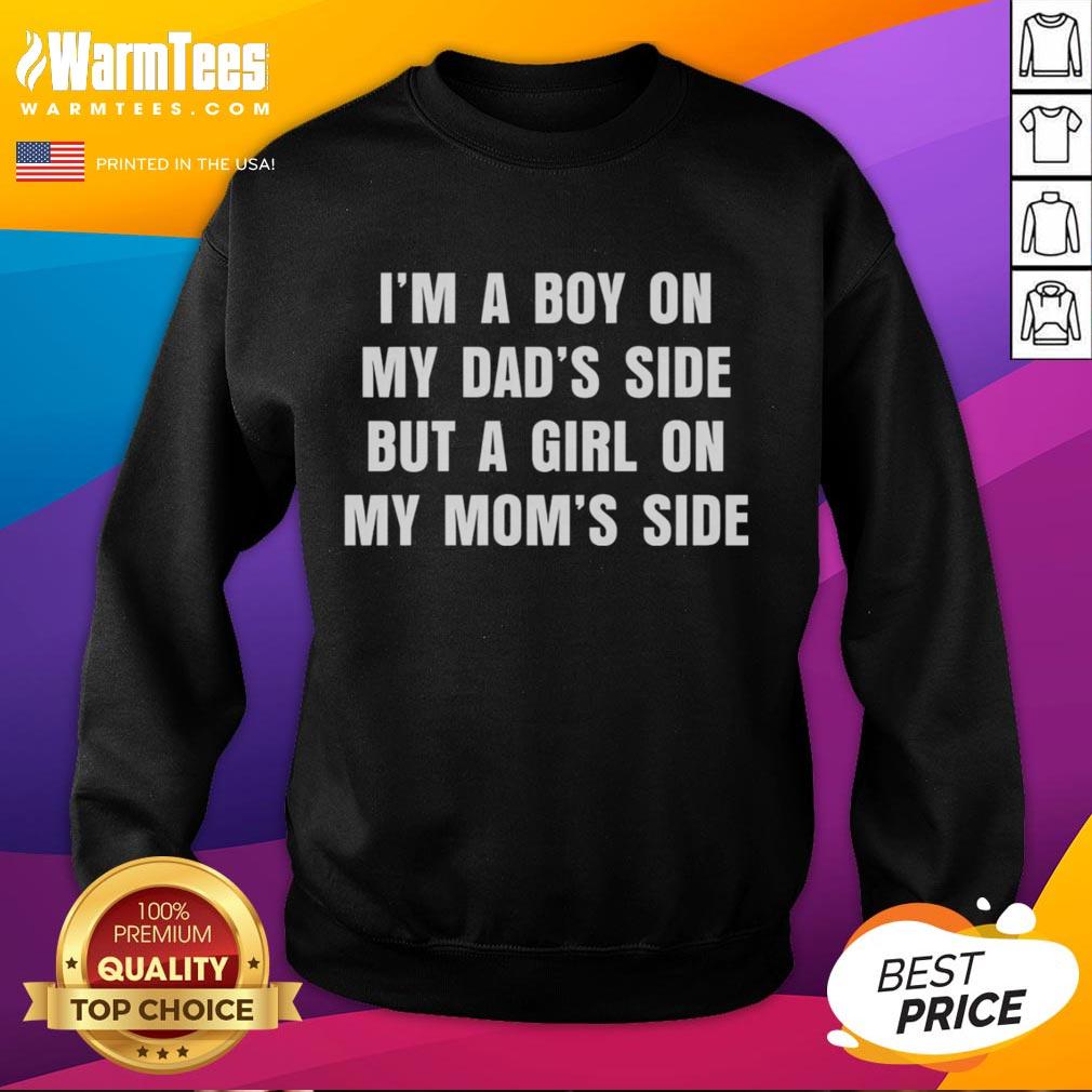 Funny I'm A Boy On My Dad's Side But A Girl On My Mom's Side T-Shirt - Image 5