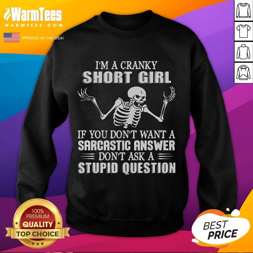 Funny I'm A Cranky Short Girl If You Don't Want A Sarcastic Answer Don't Ask A Stupid Question Skeleton T-Shirt - Image 5
