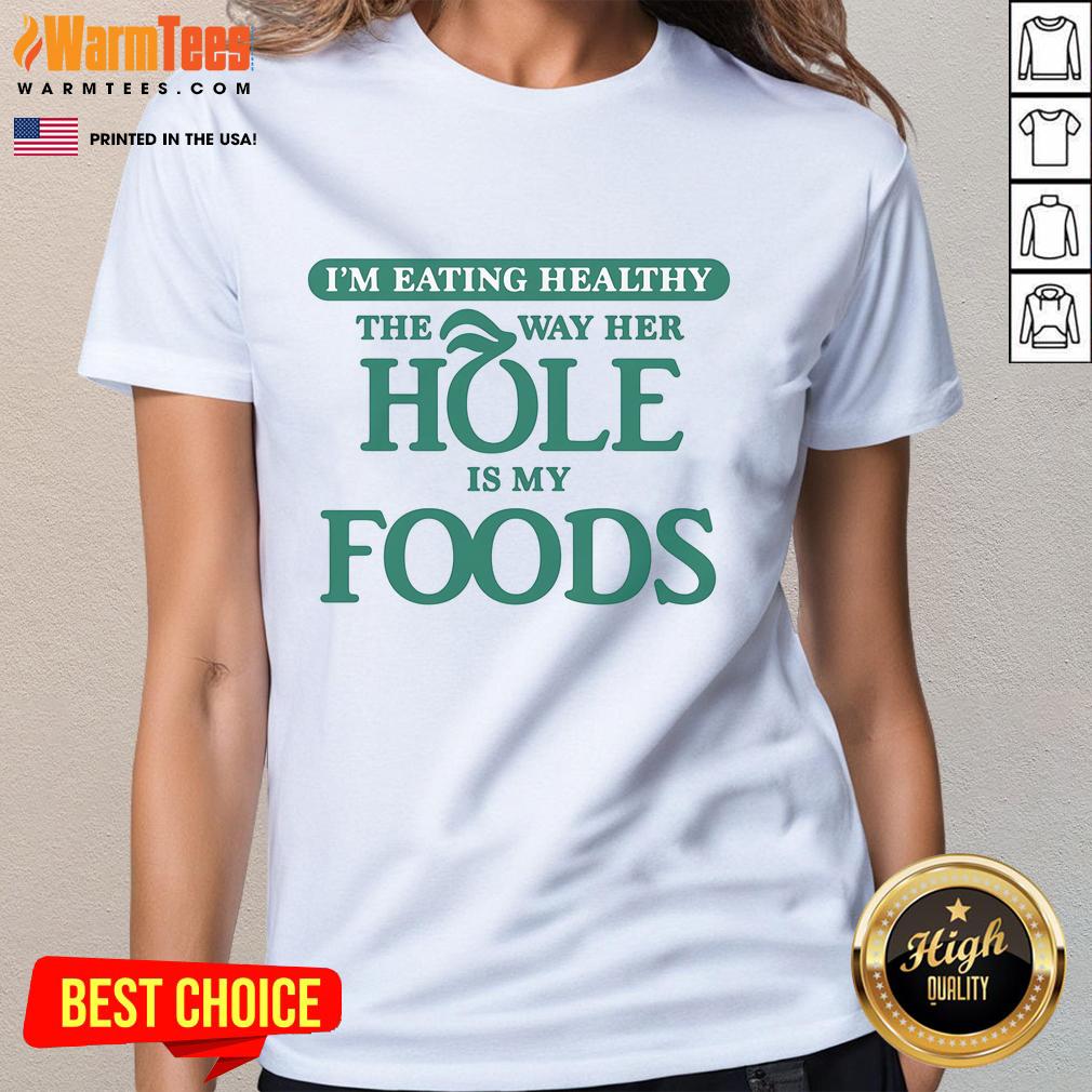 Funny I'm Eating Healthy The Way Her Hole Is My Foods T-Shirt - Image 4