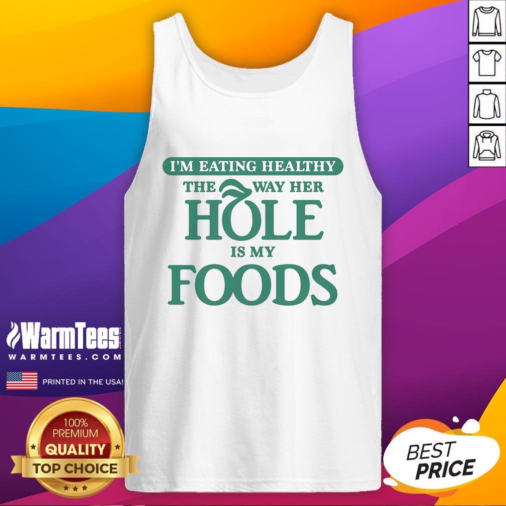 Funny I'm Eating Healthy The Way Her Hole Is My Foods T-Shirt - Image 2