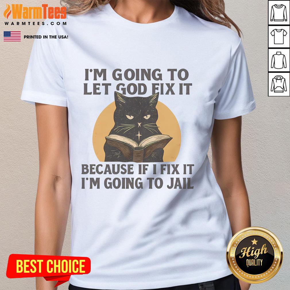 Funny I'm Going To Let God Fix It Because If I Fix It I'm Going To Jail Black Cat Book T-Shirt - Image 3