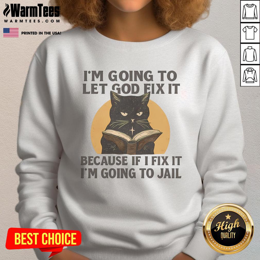 Funny I'm Going To Let God Fix It Because If I Fix It I'm Going To Jail Black Cat Book T-Shirt - Image 5