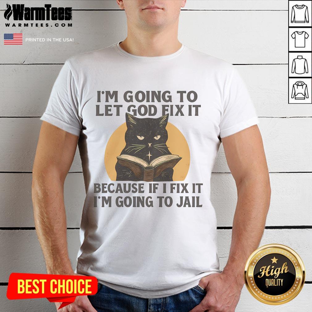 Funny I'm Going To Let God Fix It Because If I Fix It I'm Going To Jail Black Cat Book T-Shirt