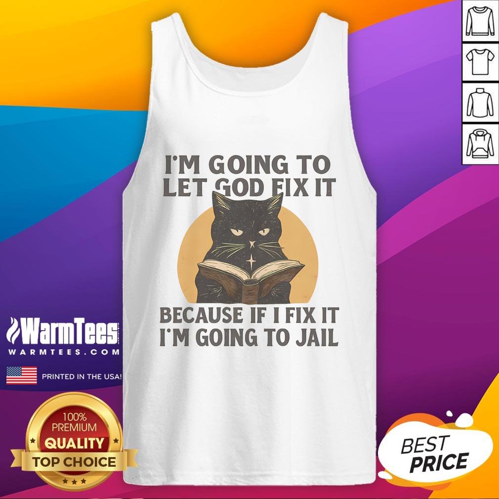 Funny I'm Going To Let God Fix It Because If I Fix It I'm Going To Jail Black Cat Book T-Shirt - Image 4