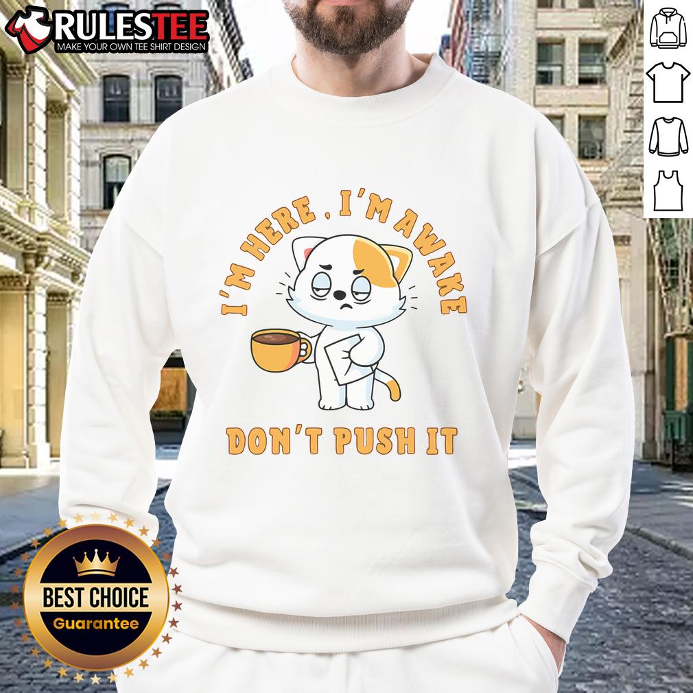 Funny I'm Here I'm Awake Don't Push Cat Coffee T-Shirt - Image 5