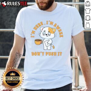 Funny I'm Here I'm Awake Don't Push Cat Coffee T-Shirt