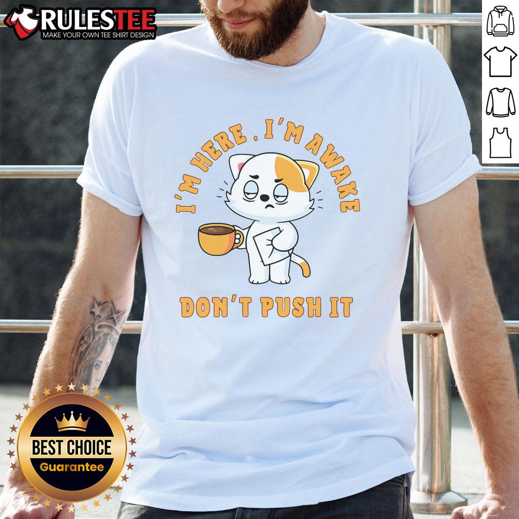 Funny I'm Here I'm Awake Don't Push Cat Coffee T-Shirt