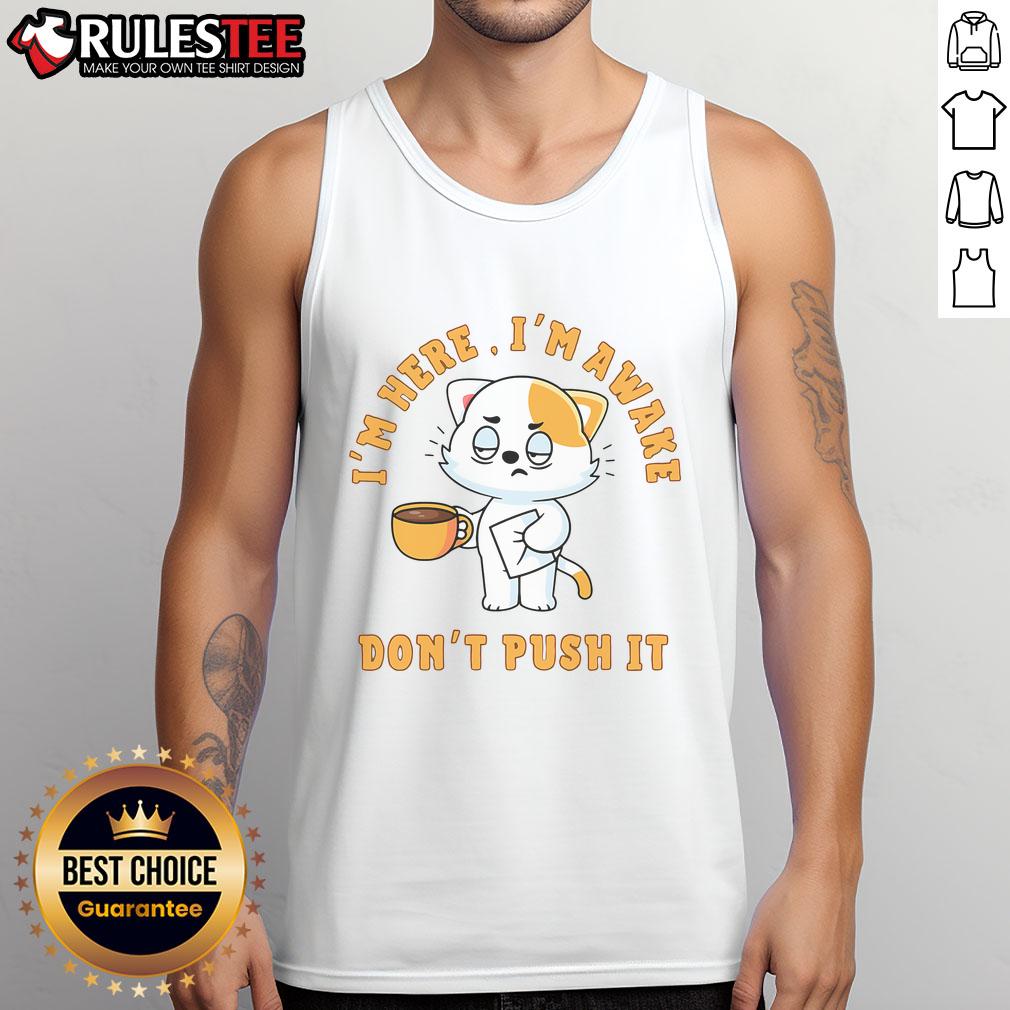 Funny I'm Here I'm Awake Don't Push Cat Coffee T-Shirt - Image 4