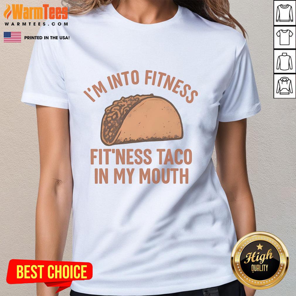 Funny I'm Into Fitness Fit'ness Taco In My Mouth T-Shirt - Image 3